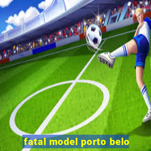 fatal model porto belo